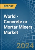 World - Concrete or Mortar Mixers - Market Analysis, Forecast, Size, Trends and Insights- Product Image