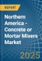 Northern America - Concrete or Mortar Mixers - Market Analysis, Forecast, Size, Trends and Insights - Product Thumbnail Image