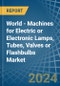 World - Machines for Electric or Electronic Lamps, Tubes, Valves or Flashbulbs - Market Analysis, forecast, Size, Trends and Insights - Product Image