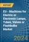 EU - Machines for Electric or Electronic Lamps, Tubes, Valves or Flashbulbs - Market Analysis, forecast, Size, Trends and Insights - Product Image