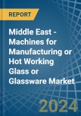 Middle East - Machines for Manufacturing or Hot Working Glass or Glassware - Market Analysis, forecast, Size, Trends and Insights- Product Image