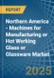 Northern America - Machines for Manufacturing or Hot Working Glass or Glassware - Market Analysis, forecast, Size, Trends and Insights - Product Thumbnail Image