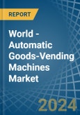 World - Automatic Goods-Vending Machines - Market Analysis, Forecast, Size, Trends and Insights- Product Image