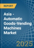 Asia - Automatic Goods-Vending Machines - Market Analysis, Forecast, Size, Trends and Insights- Product Image