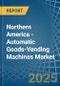 Northern America - Automatic Goods-Vending Machines - Market Analysis, Forecast, Size, Trends and Insights - Product Image