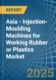 Asia - Injection-Moulding Machines for Working Rubber or Plastics - Market Analysis, forecast, Size, Trends and Insights- Product Image