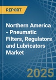 Northern America - Pneumatic Filters, Regulators and Lubricators - Market Analysis, Forecast, Size, Trends and Insights- Product Image