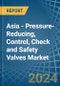 Asia - Pressure-Reducing, Control, Check and Safety Valves - Market Analysis, Forecast, Size, Trends and Insights - Product Thumbnail Image