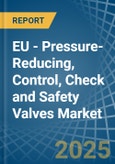 EU - Pressure-Reducing, Control, Check and Safety Valves - Market Analysis, Forecast, Size, Trends and Insights- Product Image