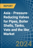 Asia - Pressure-Reducing Valves for Pipes, Boiler Shells, Tanks, Vats and the like - Market Analysis, forecast, Size, Trends and Insights- Product Image