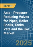 Asia - Pressure-Reducing Valves for Pipes, Boiler Shells, Tanks, Vats and the like - Market Analysis, forecast, Size, Trends and Insights- Product Image