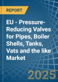 EU - Pressure-Reducing Valves for Pipes, Boiler Shells, Tanks, Vats and the like - Market Analysis, forecast, Size, Trends and Insights- Product Image