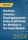 Northern America - Electropneumatic Drills of All Kinds for Working in the Hand - Market Analysis, forecast, Size, Trends and insights- Product Image