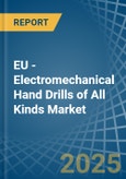 EU - Electromechanical Hand Drills of All Kinds - Market Analysis, Forecast, Size, Trends and Insights- Product Image