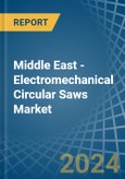 Middle East - Electromechanical Circular Saws - Market Analysis, Forecast, Size, Trends and Insights- Product Image