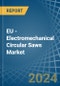 EU - Electromechanical Circular Saws - Market Analysis, Forecast, Size, Trends and Insights - Product Thumbnail Image