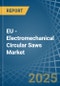 EU - Electromechanical Circular Saws - Market Analysis, Forecast, Size, Trends and Insights - Product Image