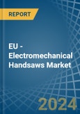 EU - Electromechanical Handsaws - Market Analysis, Forecast, Size, Trends and Insights- Product Image