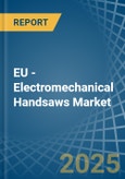 EU - Electromechanical Handsaws - Market Analysis, Forecast, Size, Trends and Insights- Product Image