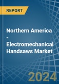 Northern America - Electromechanical Handsaws - Market Analysis, Forecast, Size, Trends and Insights- Product Image