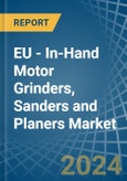 EU - In-Hand Motor Grinders, Sanders and Planers - Market Analysis, Forecast, Size, Trends and Insights- Product Image