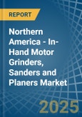 Northern America - In-Hand Motor Grinders, Sanders and Planers - Market Analysis, Forecast, Size, Trends and Insights- Product Image