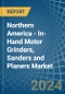 Northern America - In-Hand Motor Grinders, Sanders and Planers - Market Analysis, Forecast, Size, Trends and Insights - Product Thumbnail Image