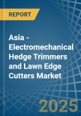 Asia - Electromechanical Hedge Trimmers and Lawn Edge Cutters - Market Analysis, Forecast, Size, Trends and Insights- Product Image