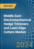 Middle East - Electromechanical Hedge Trimmers and Lawn Edge Cutters - Market Analysis, Forecast, Size, Trends and Insights- Product Image