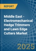 Middle East - Electromechanical Hedge Trimmers and Lawn Edge Cutters - Market Analysis, Forecast, Size, Trends and Insights- Product Image