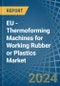 EU - Thermoforming Machines for Working Rubber or Plastics - Market Analysis, forecast, Size, Trends and Insights - Product Thumbnail Image