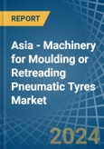 Asia - Machinery for Moulding or Retreading Pneumatic Tyres - Market Analysis, forecast, Size, Trends and Insights- Product Image