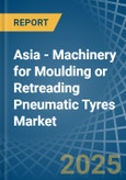 Asia - Machinery for Moulding or Retreading Pneumatic Tyres - Market Analysis, forecast, Size, Trends and Insights- Product Image