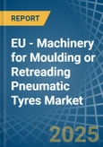 EU - Machinery for Moulding or Retreading Pneumatic Tyres - Market Analysis, forecast, Size, Trends and Insights- Product Image