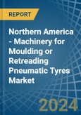 Northern America - Machinery for Moulding or Retreading Pneumatic Tyres - Market Analysis, forecast, Size, Trends and Insights- Product Image