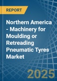 Northern America - Machinery for Moulding or Retreading Pneumatic Tyres - Market Analysis, forecast, Size, Trends and Insights- Product Image