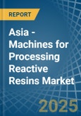 Asia - Machines for Processing Reactive Resins - Market Analysis, forecast, Size, Trends and Insights- Product Image