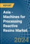 Asia - Machines for Processing Reactive Resins - Market Analysis, forecast, Size, Trends and Insights - Product Image