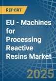 EU - Machines for Processing Reactive Resins - Market Analysis, forecast, Size, Trends and Insights- Product Image