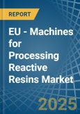 EU - Machines for Processing Reactive Resins - Market Analysis, forecast, Size, Trends and Insights- Product Image