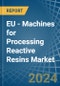 EU - Machines for Processing Reactive Resins - Market Analysis, forecast, Size, Trends and Insights - Product Image