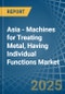 Asia - Machines for Treating Metal, Having Individual Functions - Market Analysis, forecast, Size, Trends and Insights - Product Thumbnail Image