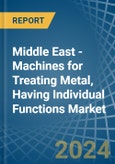 Middle East - Machines for Treating Metal, Having Individual Functions - Market Analysis, forecast, Size, Trends and Insights- Product Image