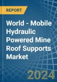 World - Mobile Hydraulic Powered Mine Roof Supports - Market Analysis, Forecast, Size, Trends and Insights- Product Image