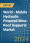 World - Mobile Hydraulic Powered Mine Roof Supports - Market Analysis, Forecast, Size, Trends and Insights - Product Thumbnail Image