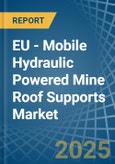 EU - Mobile Hydraulic Powered Mine Roof Supports - Market Analysis, Forecast, Size, Trends and Insights- Product Image
