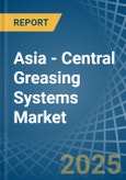 Asia - Central Greasing Systems - Market Analysis, Forecast, Size, Trends and Insights- Product Image