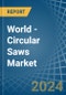World - Circular Saws - Market Analysis, Forecast, Size, Trends and Insights - Product Image