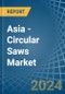 Asia - Circular Saws - Market Analysis, Forecast, Size, Trends and Insights - Product Image