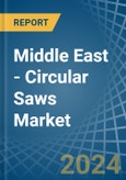 Middle East - Circular Saws - Market Analysis, Forecast, Size, Trends and Insights- Product Image